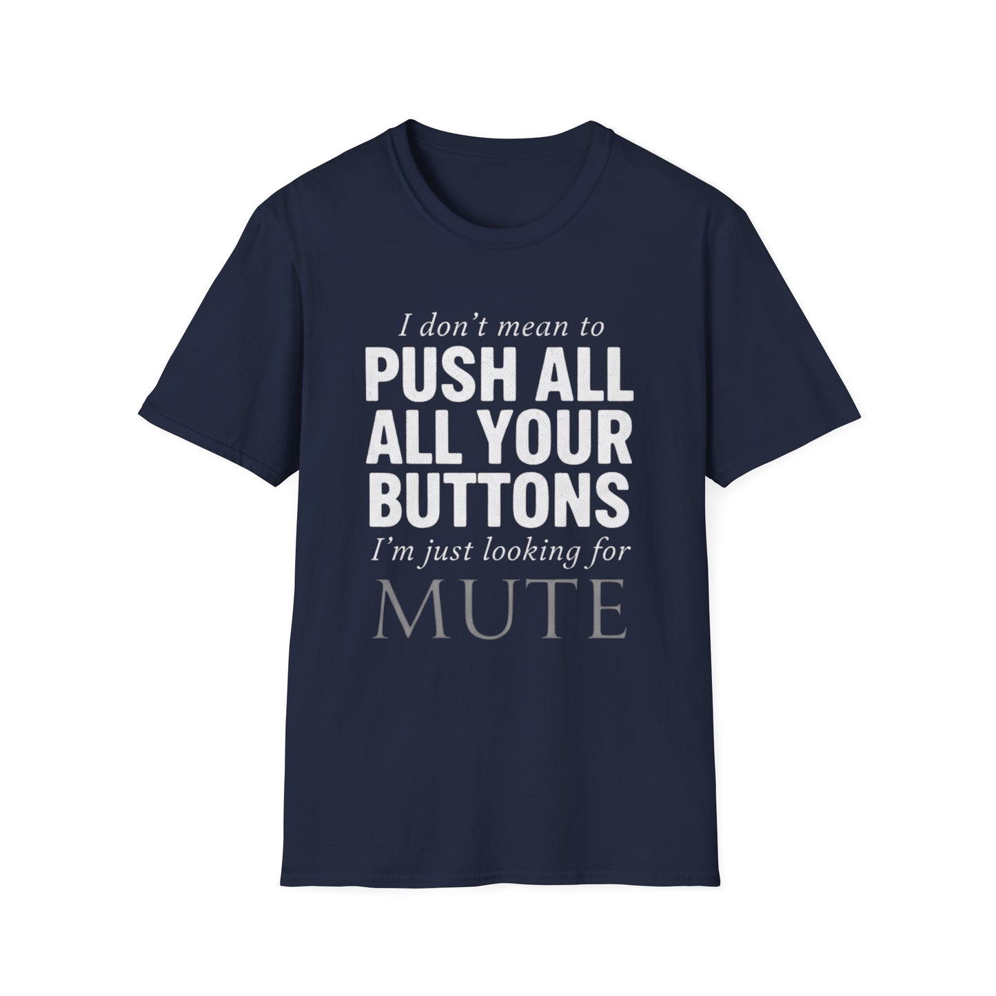 I don't mean to push all your buttons Sarcastic T-Shirt