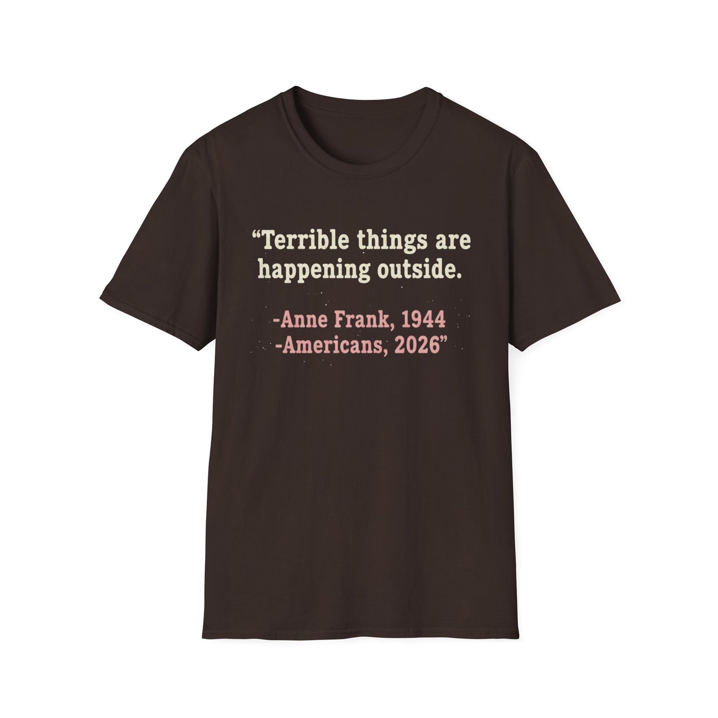 Terrible things are happening outside T-Shirt