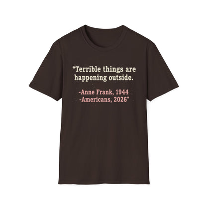 Terrible things are happening outside T-Shirt