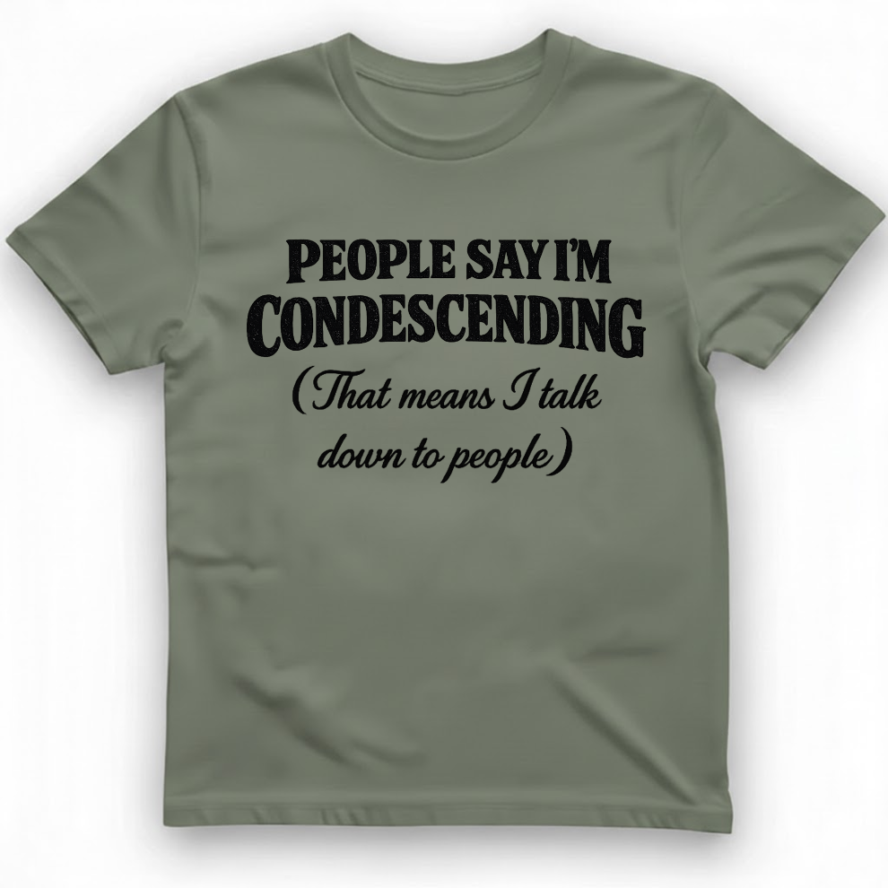 People Say I'm Condescending T-shirt