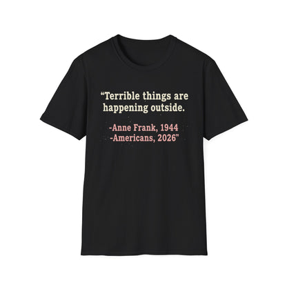 Terrible things are happening outside T-Shirt