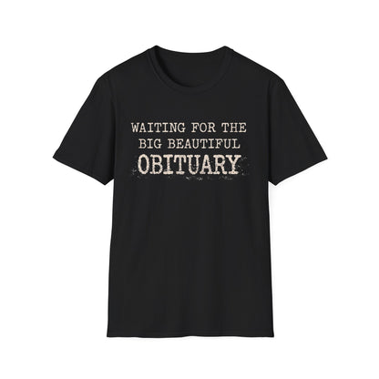 Waiting for the big beautiful obituary T-Shirt