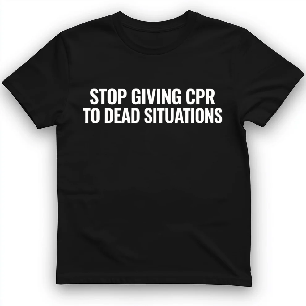 Stop giving CPR T-Shirt