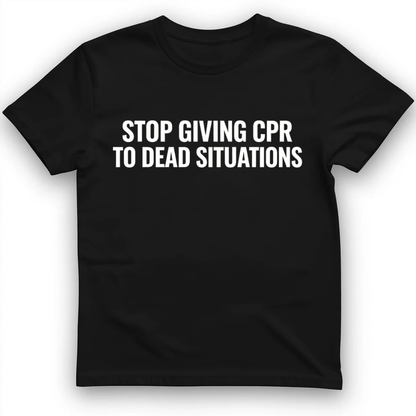 Stop giving CPR T-Shirt