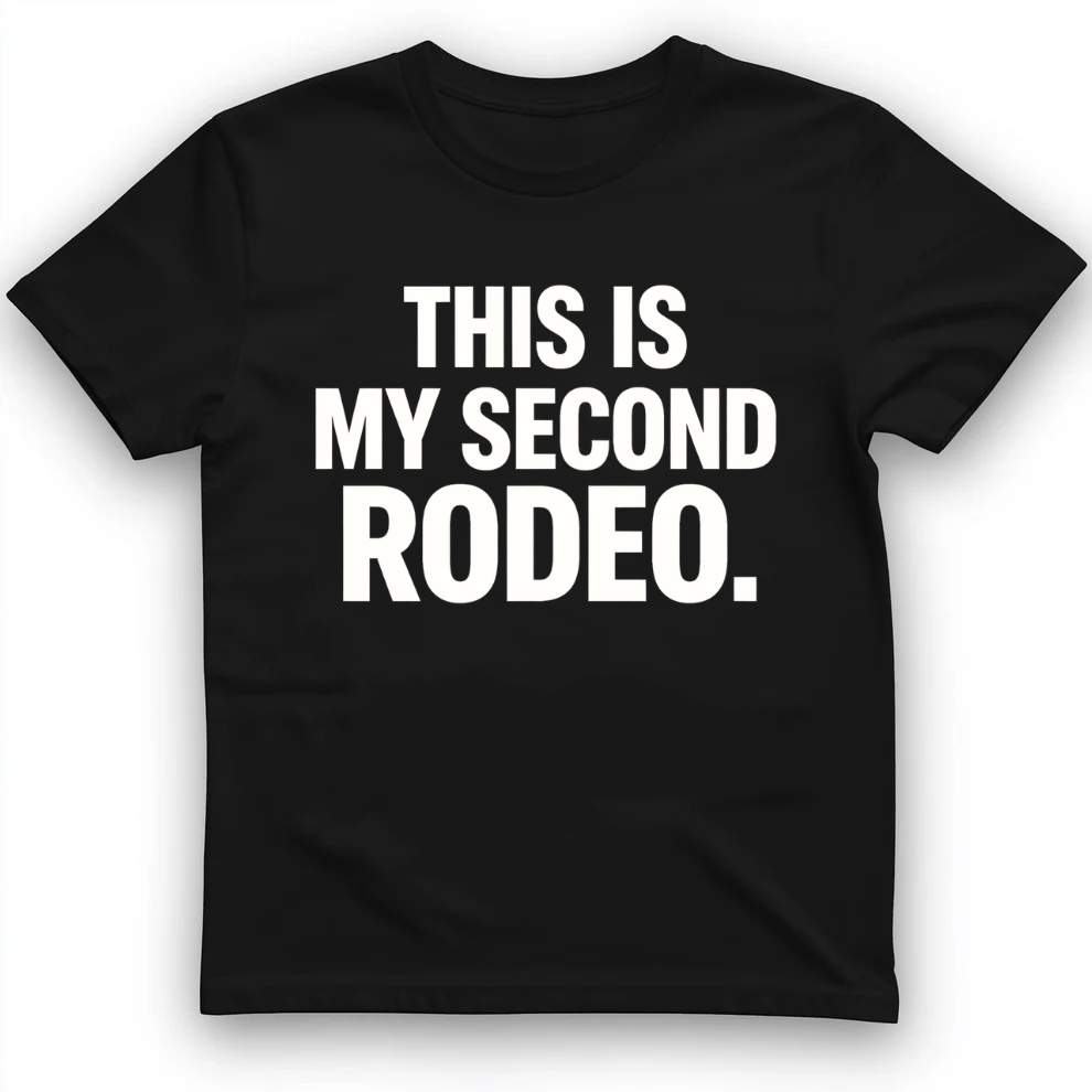 This is my second rodeo T-Shirt