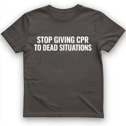 Stop giving CPR T-Shirt