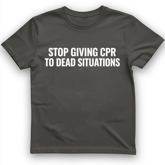 Stop giving CPR T-Shirt