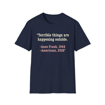 Terrible things are happening outside T-Shirt