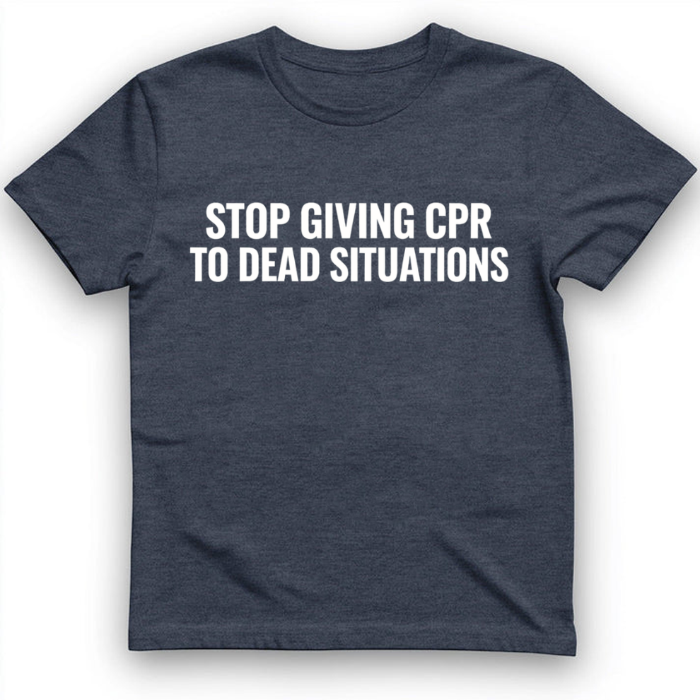 Stop giving CPR T-Shirt