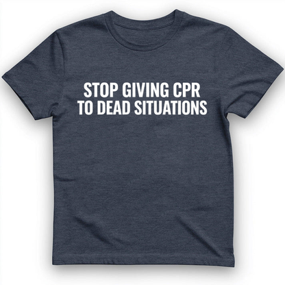 Stop giving CPR T-Shirt