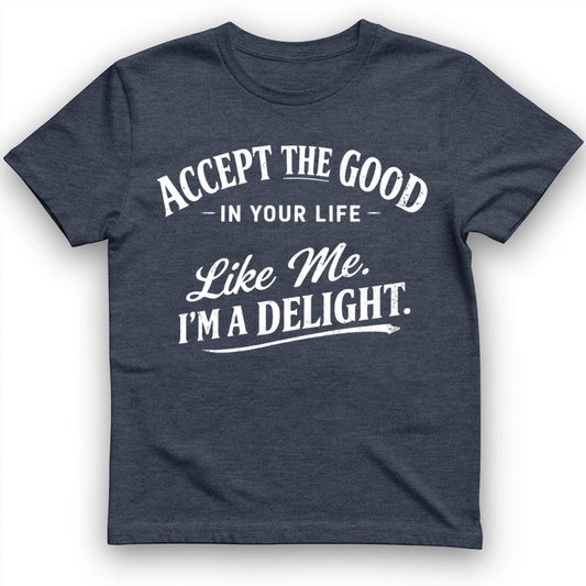 Accept The Good In Your Life T-Shirt