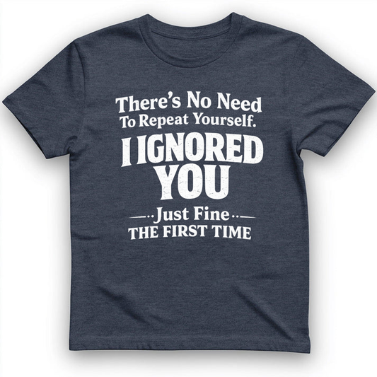 No Need To Repeat YourSelf T-Shirt