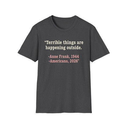 Terrible things are happening outside T-Shirt