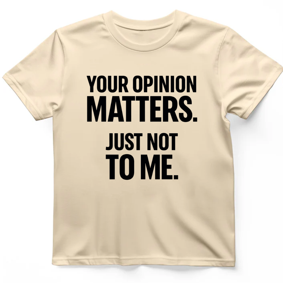Your opinion matter T-Shirt