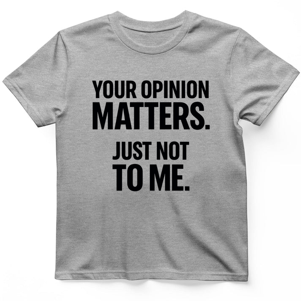 Your opinion matter T-Shirt