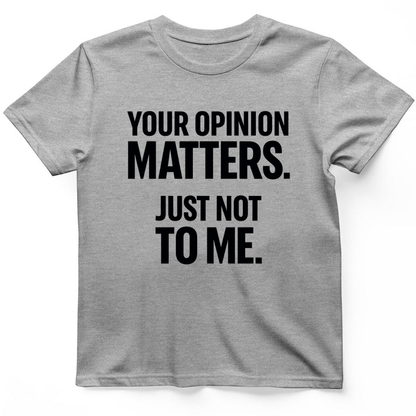 Your opinion matter T-Shirt