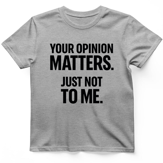 Your opinion matter T-Shirt