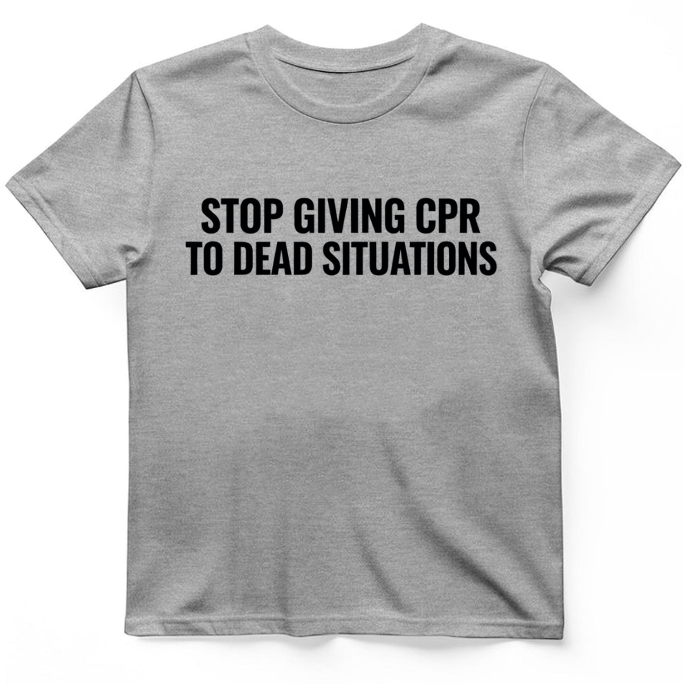 Stop giving CPR T-Shirt