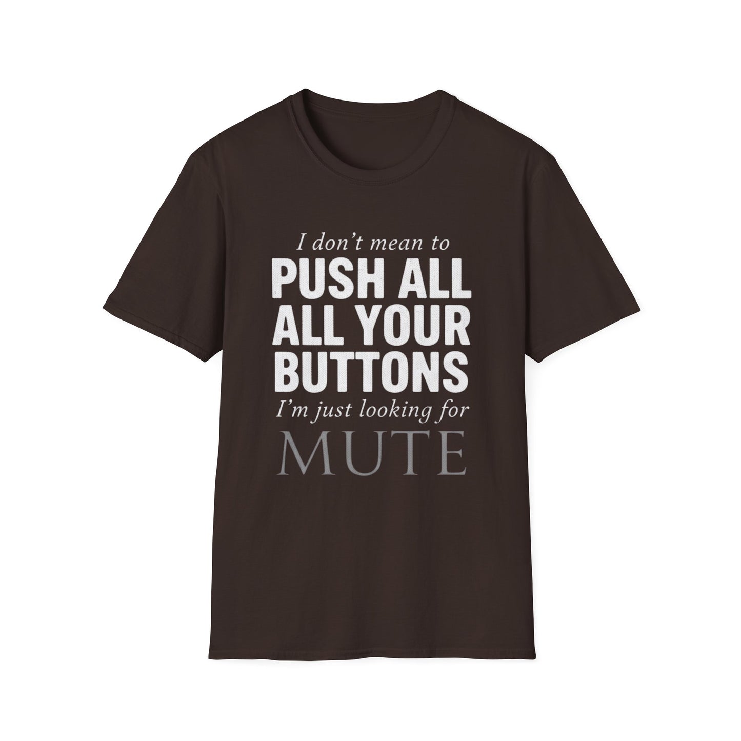 I don't mean to push all your buttons Sarcastic T-Shirt