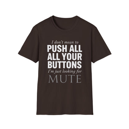I don't mean to push all your buttons Sarcastic T-Shirt