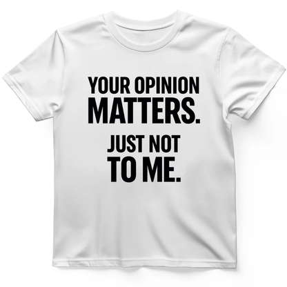 Your opinion matter T-Shirt
