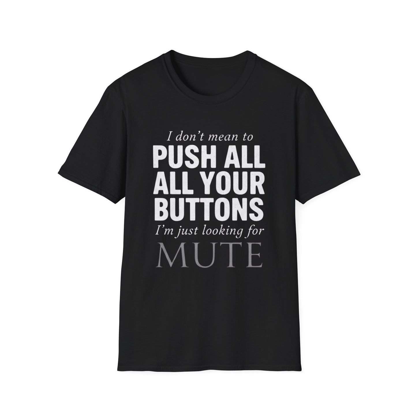 I don't mean to push all your buttons Sarcastic T-Shirt