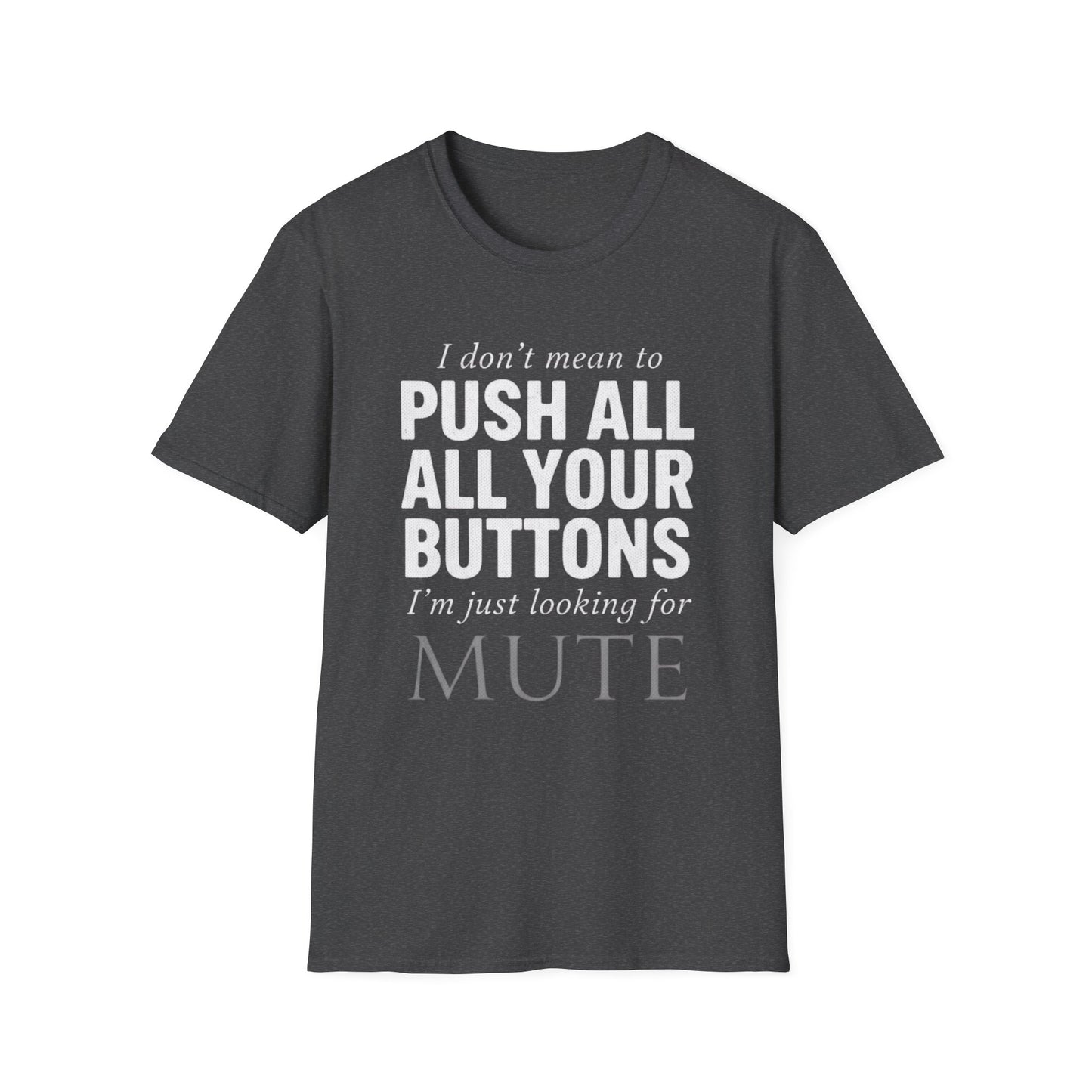 I don't mean to push all your buttons Sarcastic T-Shirt
